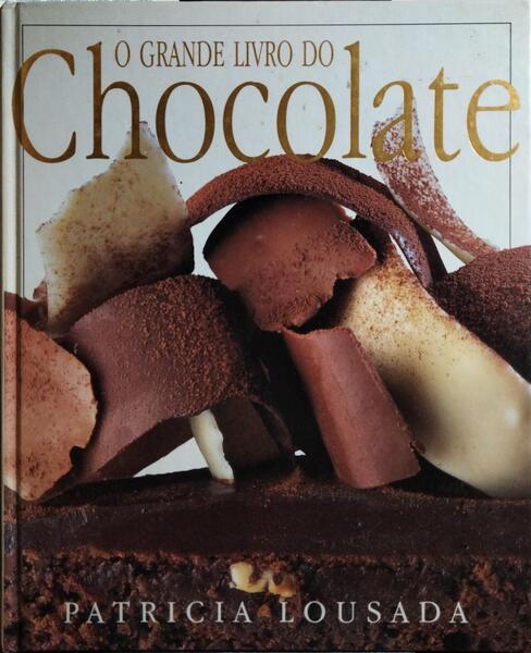 O GRANDE LIVRO DO CHOCOLATE.