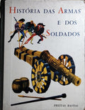 HISTÓRIA DAS ARMAS E DOS SOLDADOS.