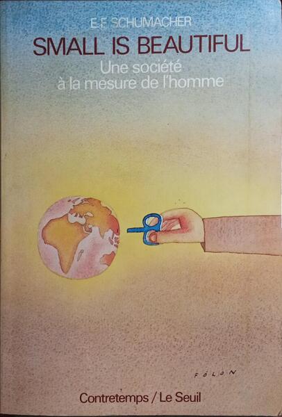 SMALL IS BEAUTIFUL, UNE SOCIÉTÉ À LA MESURE DE L'HOMME.