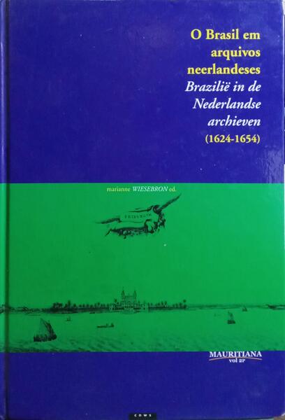 O BRASIL EM ARQUIVOS NEERLANDESES, 1624-1654.