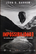 IMPOSSIBILIDADE, OS LIMITES DA CIÊNCIA E A CIÊNCIA DOS LIMITES. [1.ª EDIÇÃO]