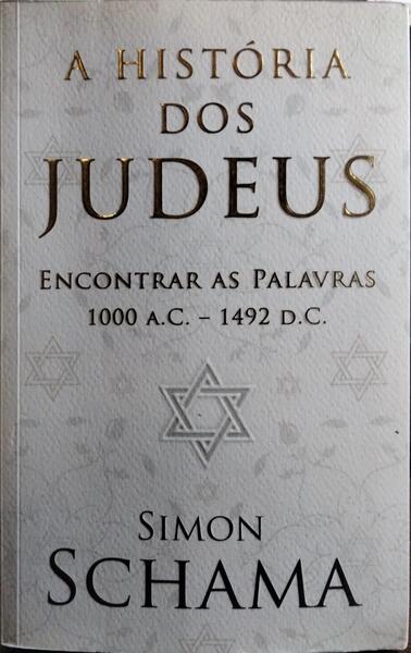 A HISTÓRIA DOS JUDEUS: ENCONTRAR AS PALAVRAS 1000 A.C. - 1492 D.C. [1.ª EDIÇÃO]