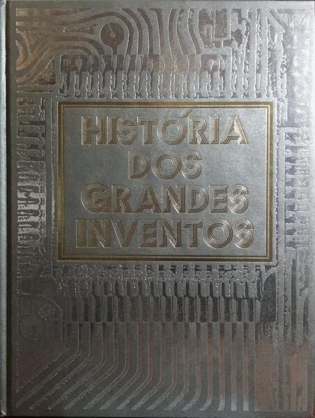 HISTÓRIA DOS GRANDES INVENTOS. [2.ª REIMPRESSÃO]