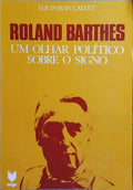 ROLLAND BARTHES, UM OLHAR POLÍTICO SOBRE O SIGNO.
