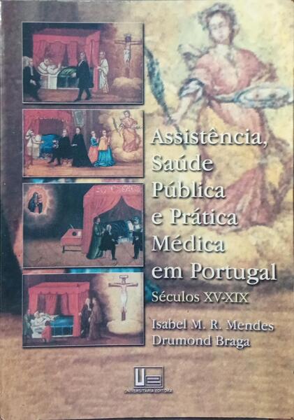 ASSISTÊNCIA, SAÚDE PÚBLICA E PRÁTICA MÉDICA EM PORTUGAL, SÉCULOS XV-XIX.