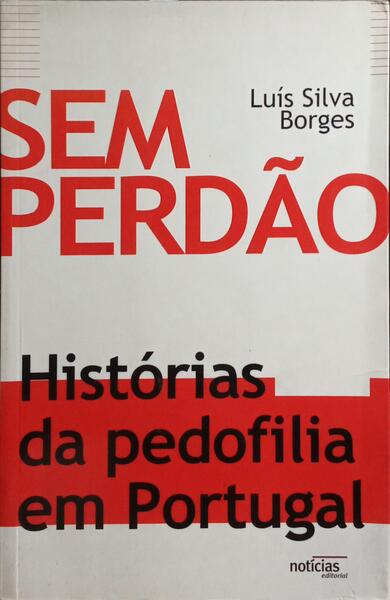 SEM PERDÃO, HISTÓRIAS DA PEDOFILIA EM PORTUGAL.