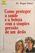 COMO PROTEGER A SAÚDE E A BELEZA COM A SIMPLES PRESSÃO DE UM DEDO.