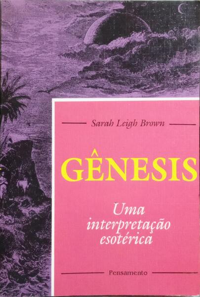 GÊNESIS, UMA INTERPRETAÇÃO ESOTÉRICA. [1.ª EDIÇÃO]