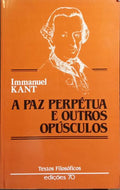 A PAZ PERPÉTUA E OUTROS OPÚSCULOS.