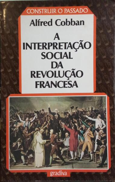 A INTERPRETAÇÃO SOCIAL DA REVOLUÇÃO FRANCESA.
