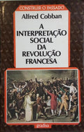 A INTERPRETAÇÃO SOCIAL DA REVOLUÇÃO FRANCESA.
