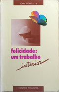 FELICIDADE: UM TRABALHO INTERIOR.