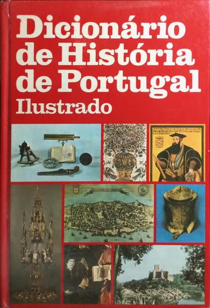 DICIONÁRIO DE HISTÓRIA DE PORTUGAL ILUSTRADO [VOL. I]