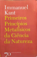 PRIMEIROS PRINCÍPIOS METAFÍSICOS DA CIÊNCIA DA NATUREZA. [1.ª EDIÇÃO]