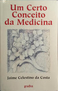 UM CERTO CONCEITO DA MEDICINA. [1.ª EDIÇÃO]