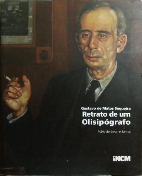 GUSTAVO DE MATOS SEQUEIRA: RETRATO DE UM OLISIPÓGRAFO.