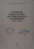 ELEMENTOS PARA A HISTÓRIA DO CLUBE ARTÍSTICO LACOBRIGENSE 1872-1992).