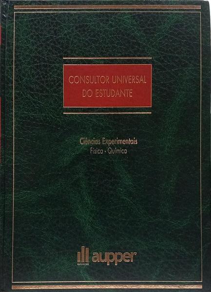 CONSULTOR UNIVERSAL DO ESTUDANTE: CIÊNCIAS EXPERIMENTAIS, FÍSIC-QUÍMICA.