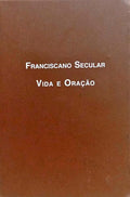 FRANCISCANO SECULAR, VIDA E ORAÇÃO.