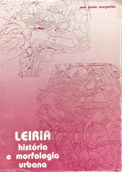 LEIRIA, HISTÓRIA E MORFOLOGIA URBANA.