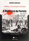INVASÕES FRANCESAS: LEIRIA 5 DE JULHO DE 1808, O MASSACRE DA PORTELA 200 ANOS.