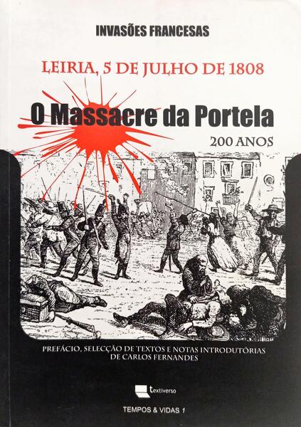 INVASÕES FRANCESAS: LEIRIA 5 DE JULHO DE 1808, O MASSACRE DA PORTELA 200 ANOS.