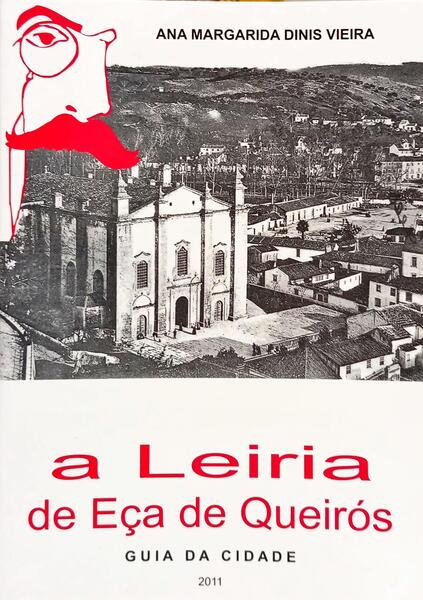 A LEIRIA DE EÇA DE QUEIRÓS, GUIA DA CIDADE. [1.ª EDIÇÃO]
