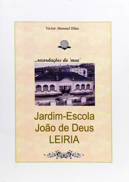 RECORDAÇÕES DO MEU JARDIM-ESCOLA JOÃO DE DEUS LEIRIA.