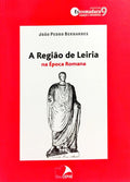 A REGIÃO DE LEIRIA NA ÉPOCA ROMANA.