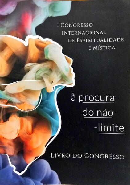 PRIMEIRO CONGRESSO INTERNACIONAL DE ESPIRITUALIDADE E MÍSTICA: À PROCURA DO NÃO-LIMITE.