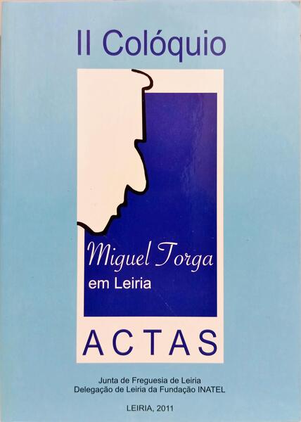 II COLÓQUIO SOBRE MIGUEL TORGA EM LEIRIA. [1.ª EDIÇÃO]