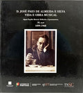 D. JOSÉ PAES DE ALMEIDA E SILVA VIDA E OBRA MUSICAL.