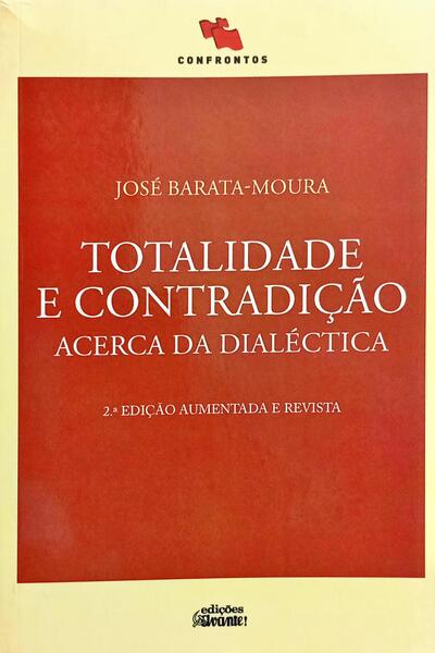 TOTALIDADE E CONTRADIÇÃO: ACERCA DA DIALÉCTICA. [2.ª EDIÇÃO]