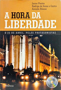 A HORA DA LIBERDADE: O 25 DE ABRIL, PELOS PROTAGONISTAS. [1.ª EDIÇÃO]
