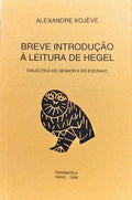 BREVE INTRODUÇÃO À LEITURA DE HEGEL. [2.ª EDIÇÃO]