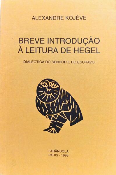 BREVE INTRODUÇÃO À LEITURA DE HEGEL. [2.ª EDIÇÃO]