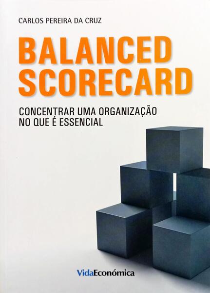 BALANCED SCORECARD: CONCENTRAR UMA ORGANIZAÇÃO NO QUE É ESSENCIAL.