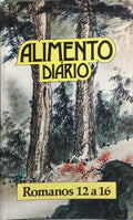 ALIMENTO DIÃRIO, ROMANOS 12 A 16.