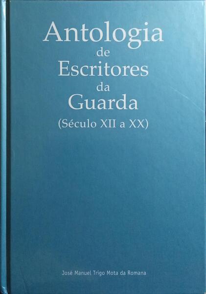 ANTOLOGIA DE ESCRITORES DA GUARDA (SÉCULO XII A XX).