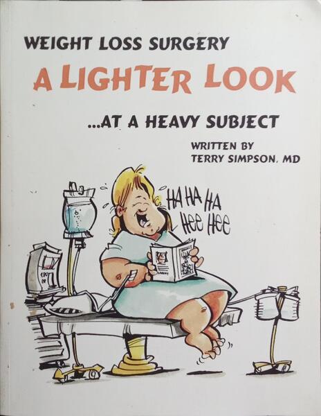 WEIGHT LOSS SURGERY: A LIGHTER LOOK ...AT A HEAVY SUBJECT.
