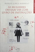 MARMELO. (Manuel Jorge) AS MULHERES DEVIAM VIR COM LIVRO DE INSTRUÇÕES. [1.ª EDIÇÃO]