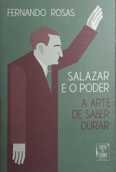 SALAZAR E O PODER: A ARTE DE SABER DURAR. [1.ª EDIÇÃO]