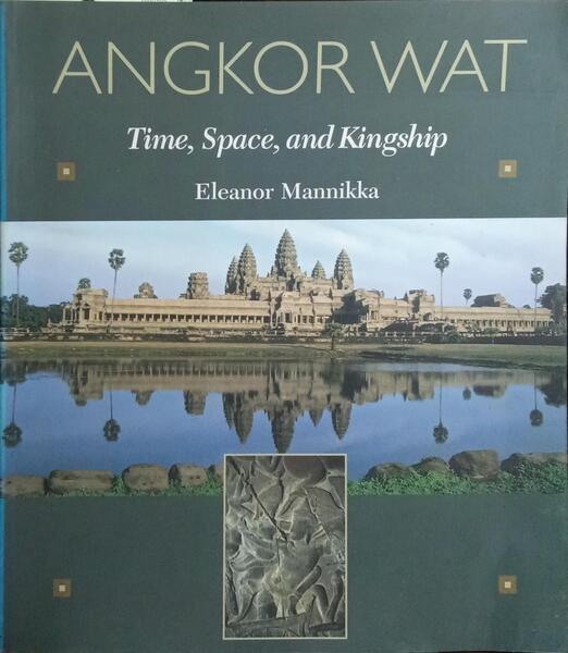 ANGKOR WAT: TIME, SPACE, AND KINGSHIP.