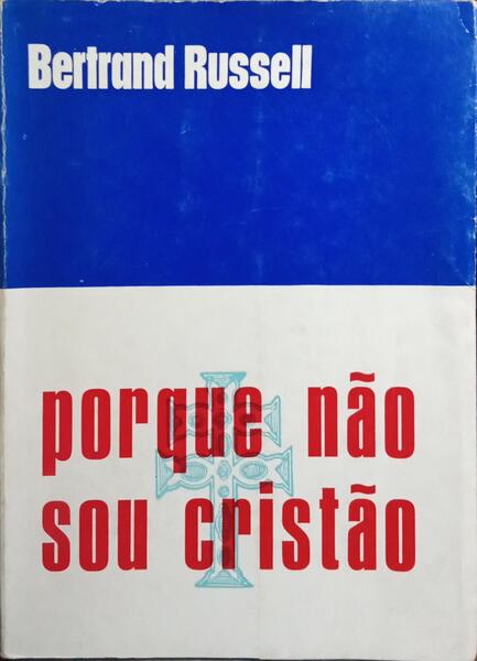 PORQUE NÃO SOU CRISTÃO. [3.ª EDIÇÃO]