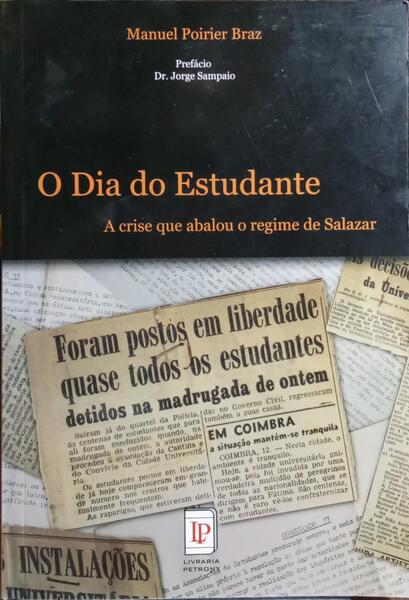 O DIA DO ESTUDANTE, A CRISE QUE ABALOU O REGIME DE SALAZAR. [DED. AUTOR]