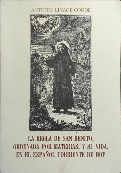LA REGLA DE SAN BENITO, ORDENADA POR MATERIAS, Y SU VIDA, EN EL ESPAÑOL CORRIENTE DE HOY.