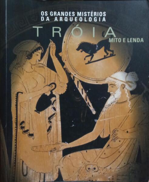 TRÓIA: MITO E LENDA.