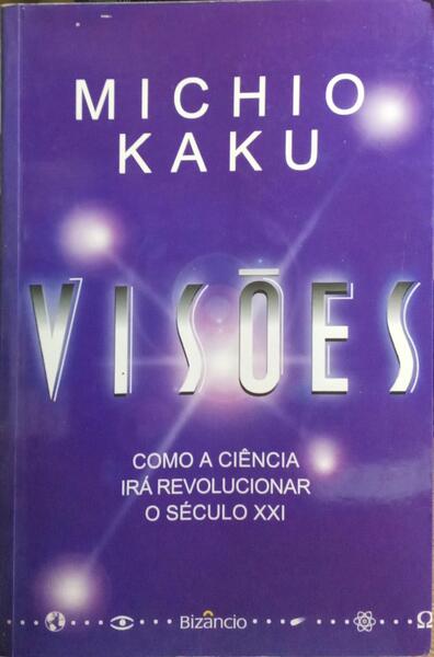 VISÕES: COMO A CIÊNCIA IRÁ REVOLUCIONAR O SÉCULO XXI. [1.ª EDIÇÃO]