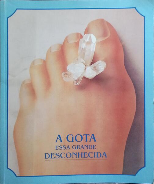 A GOTA, ESSA GRANDE DESCONHECIDA.