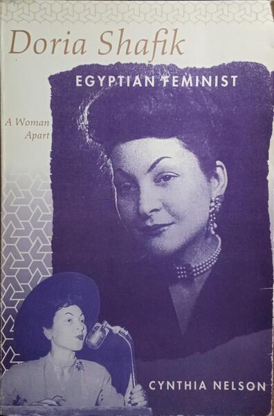 DORIA SHAFIK, EGYPTIAN FEMINIST: A WOMAN APART.